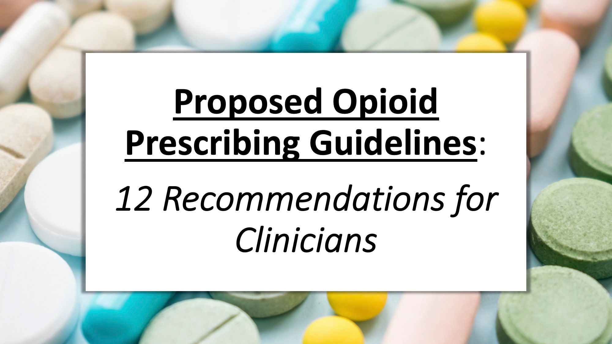 Proposed Opioid Prescribing Guidelines: 12 Recommendations For Clinicians