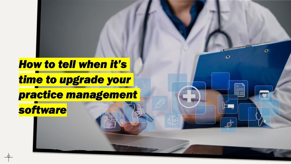 How to tell when it’s time to upgrade your practice management software © khunkornStudio - stock.adobe.com