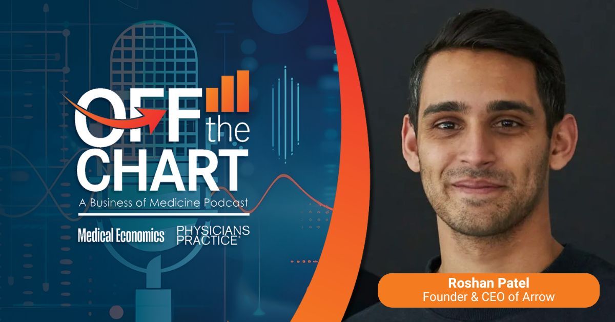 Off the Chart: A Business of Medicine Podcast - Ep. 147: Why getting paid keeps getting harder, with Roshan Patel of Arrow