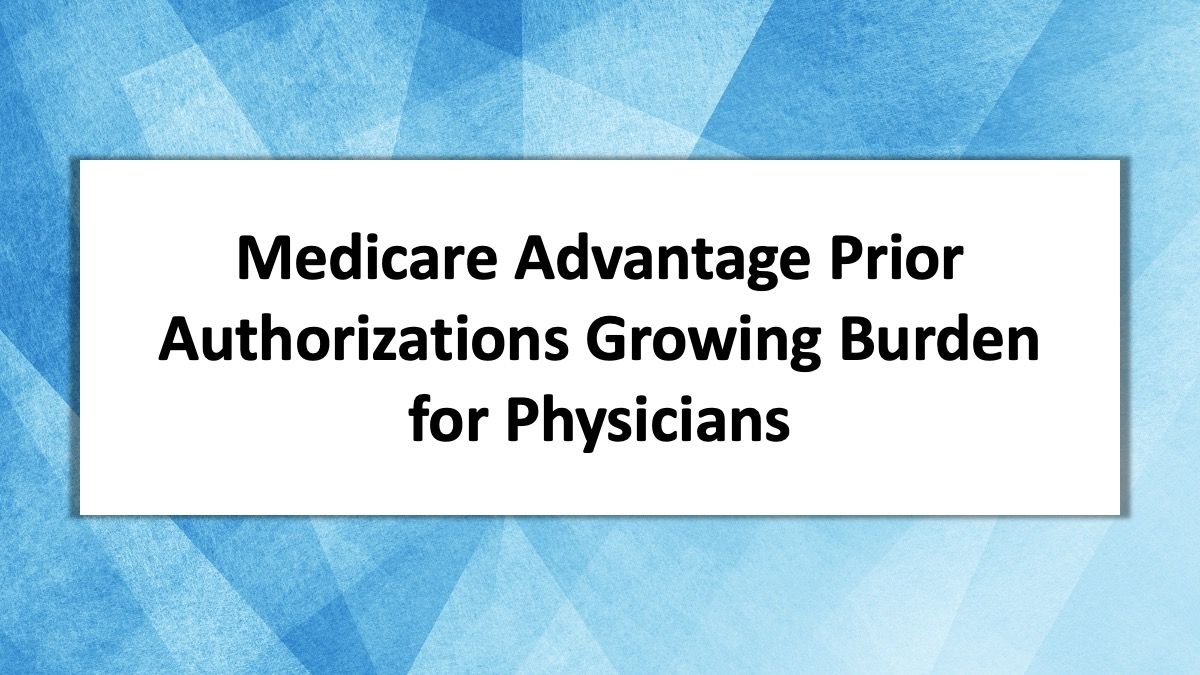 Medicare Advantage Prior Authorizations Are A Growing Burden For Physicians