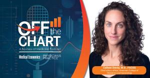 Off the Chart: A Business of Medicine Podcast - Ep. 117: What patients are hearing, with Colleen Denny, M.D., FACOG