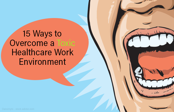 15 Ways to Overcome a Toxic Healthcare Work Environment