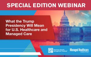 What the Trump Presidency Will Mean for U.S. Healthcare and Managed Care