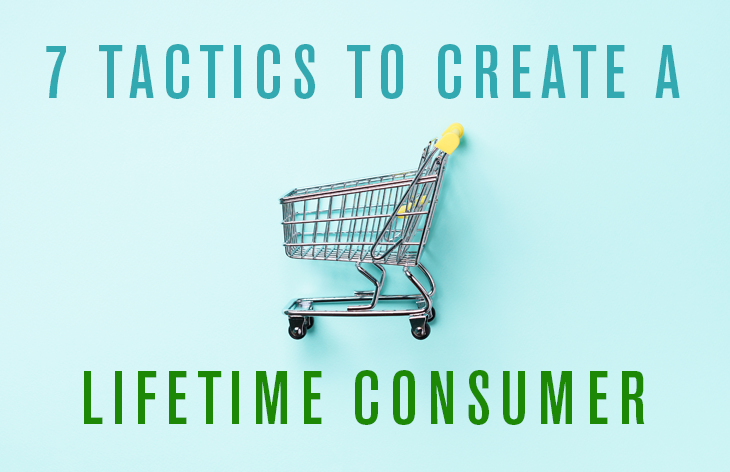 7 ways to create a lifetime consumer