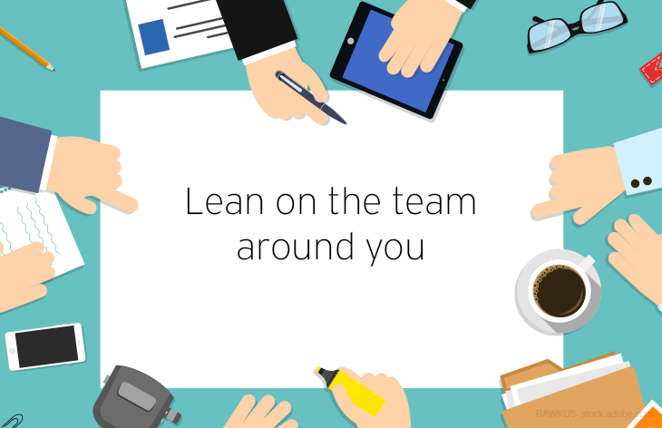 Lean on the team around you