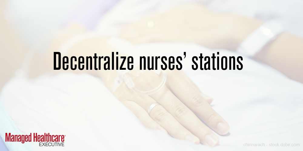 Decentralize nurses’ stations