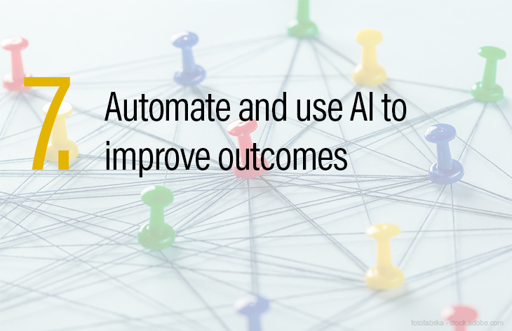 7. Automate and use AI to improve outcomes