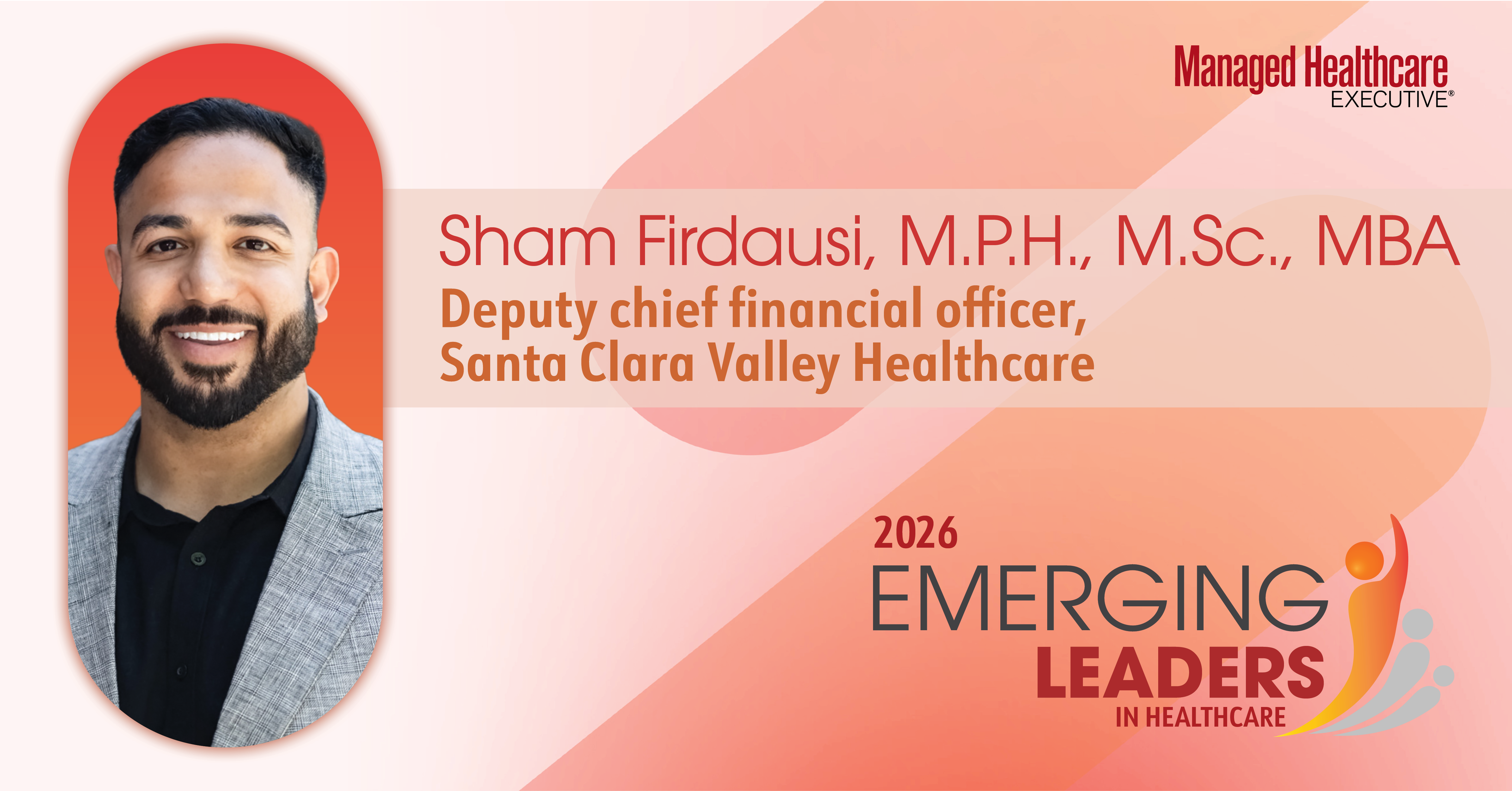 <![CDATA[Sham Firdausi, M.P.H., M.Sc., MBA | 2026 MHE Emerging Leaders in Healthcare]]>