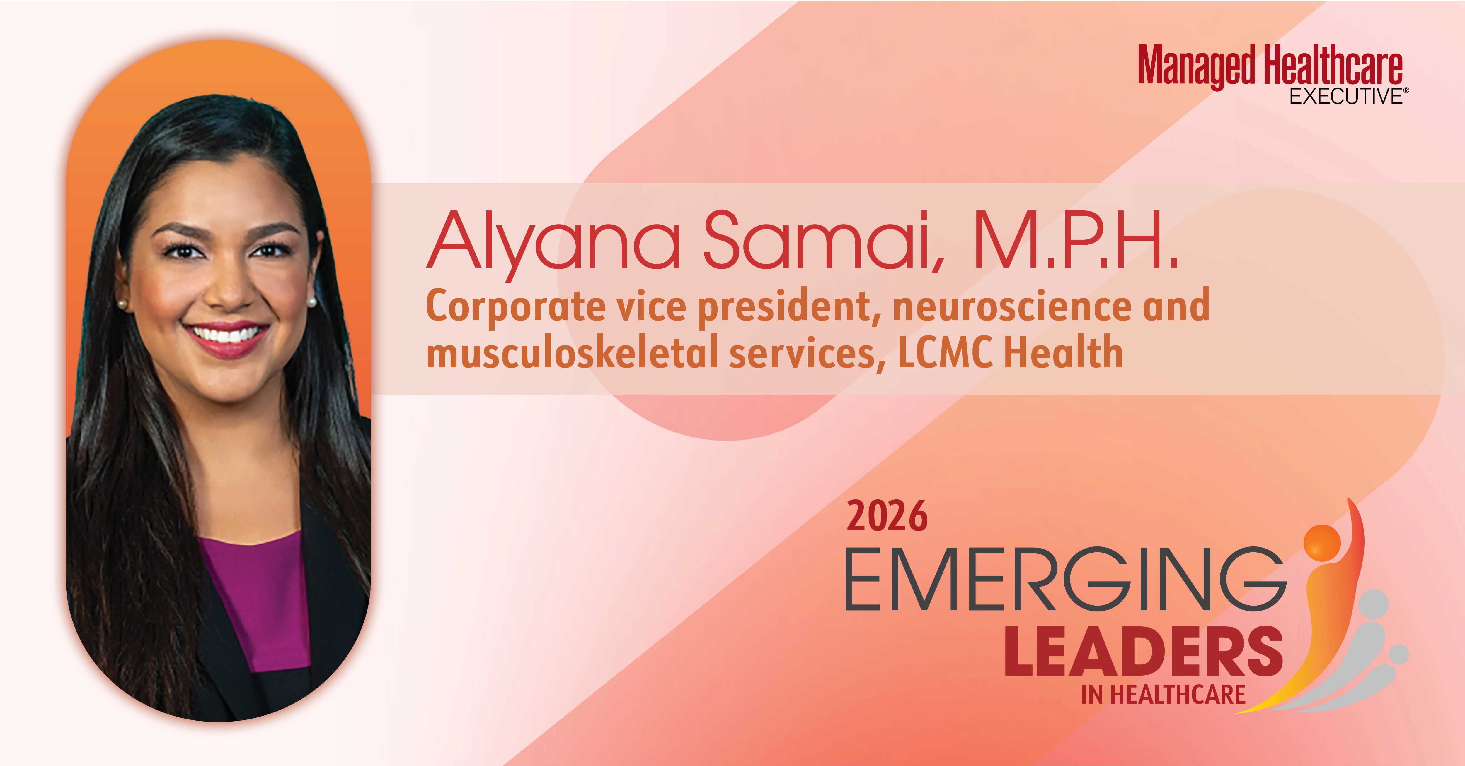 <![CDATA[Alyana Samai, M.P.H. | 2026 MHE Emerging Leaders in Healthcare]]>