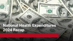 National health expenditures 2024 recap