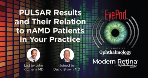 PULSAR Study Findings: Implications for Treating Neovascular Age-Related Macular Degeneration (nAMD) in Clinical Practice