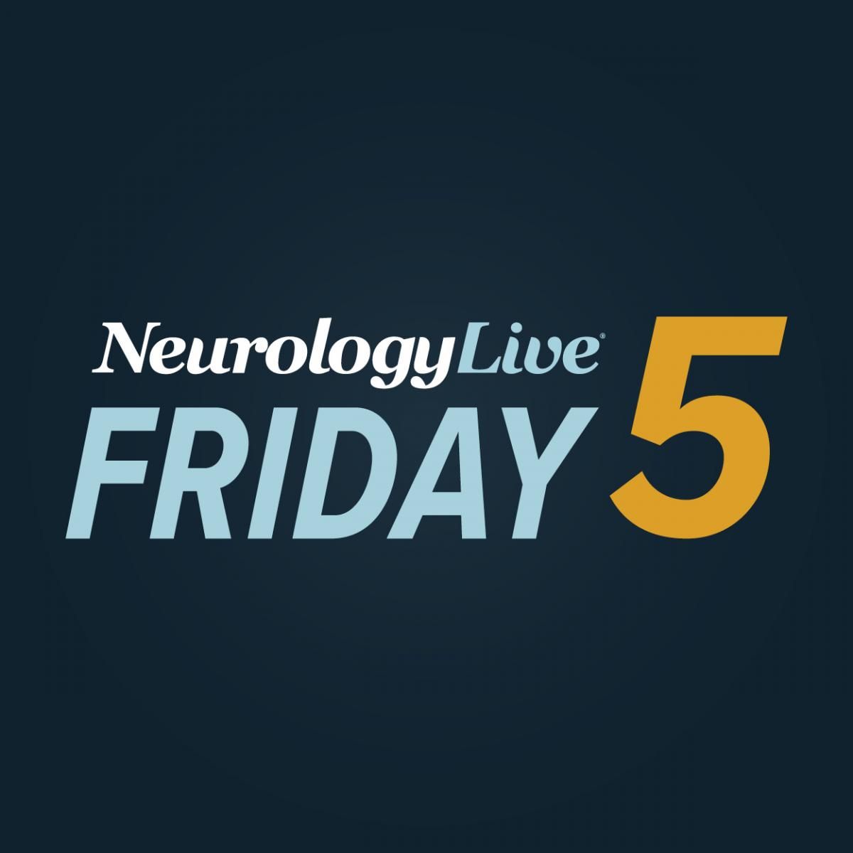 NeurologyLive® Friday 5 — January 27, 2023