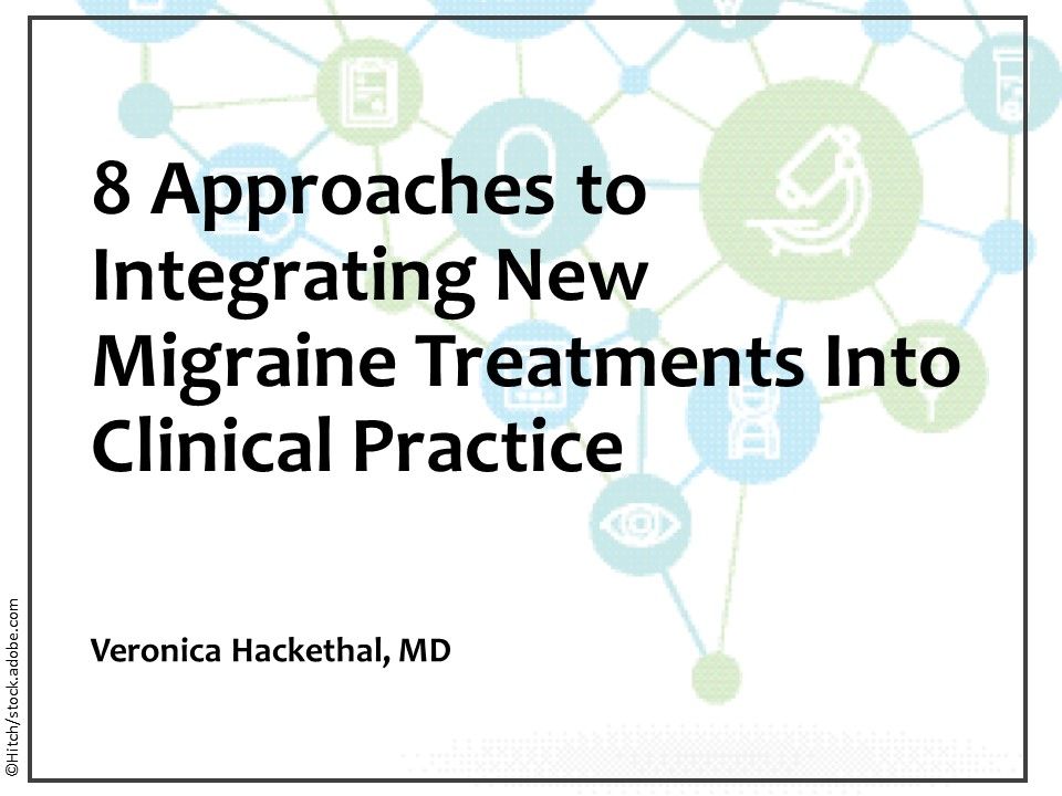 8 Approaches To Integrating New Migraine Treatments Into Clinical Practice