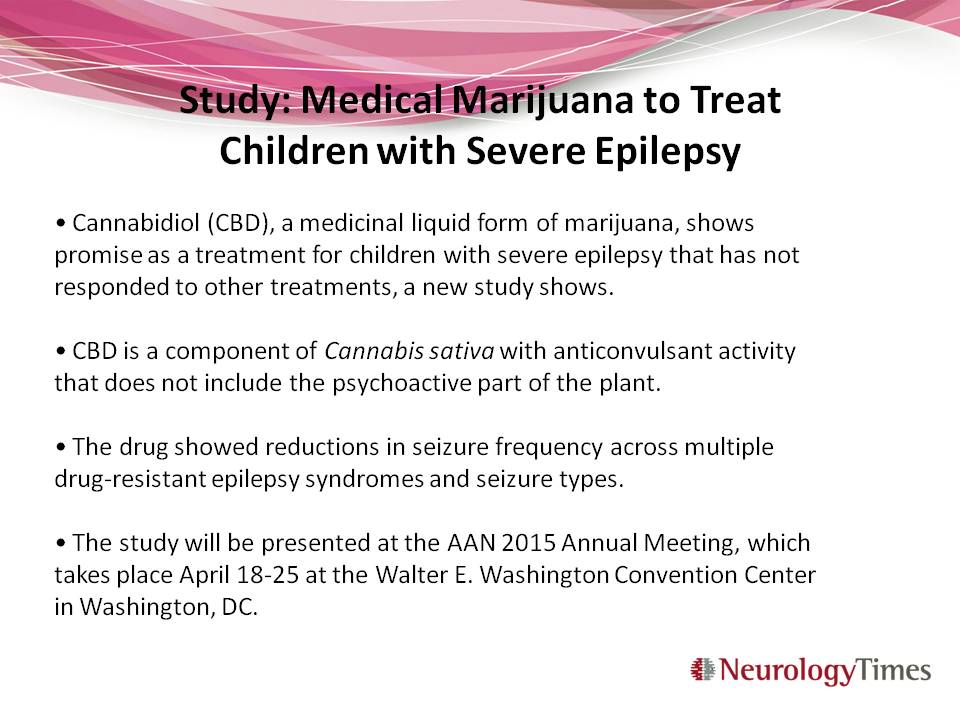 Cannabidiol shows promise as a treatment for children with severe epilepsy.
