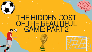 The Hidden Cost of the Beautiful Game: Part 2