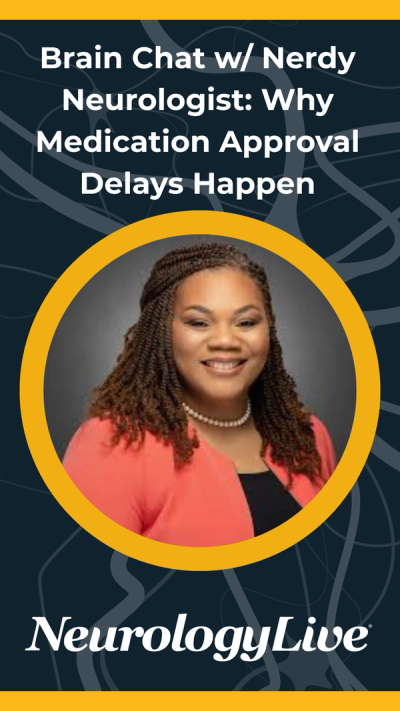 Brain Chat with Nerdy Neurologist: Why Medication Approval Delays Happen