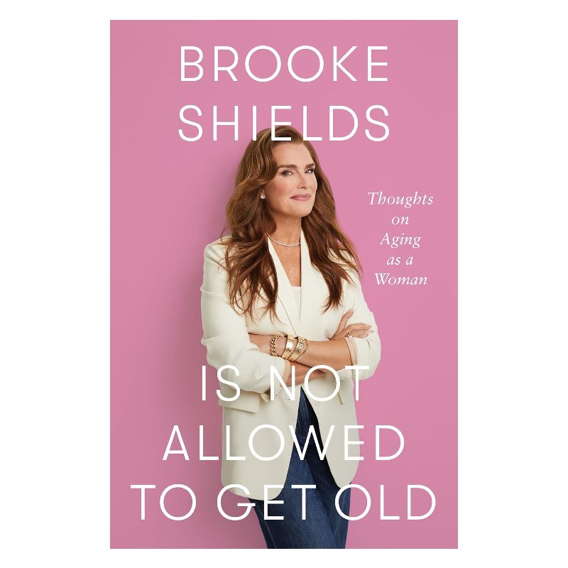 Brooke shields is not allowed to get old