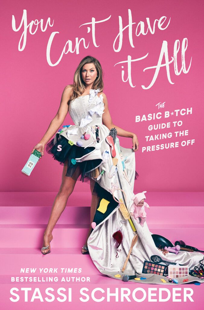 Cover of Stassi Schroeder's book "You Can't Have it All: The Basic B*tch Guide to Taking the Pressure Off"