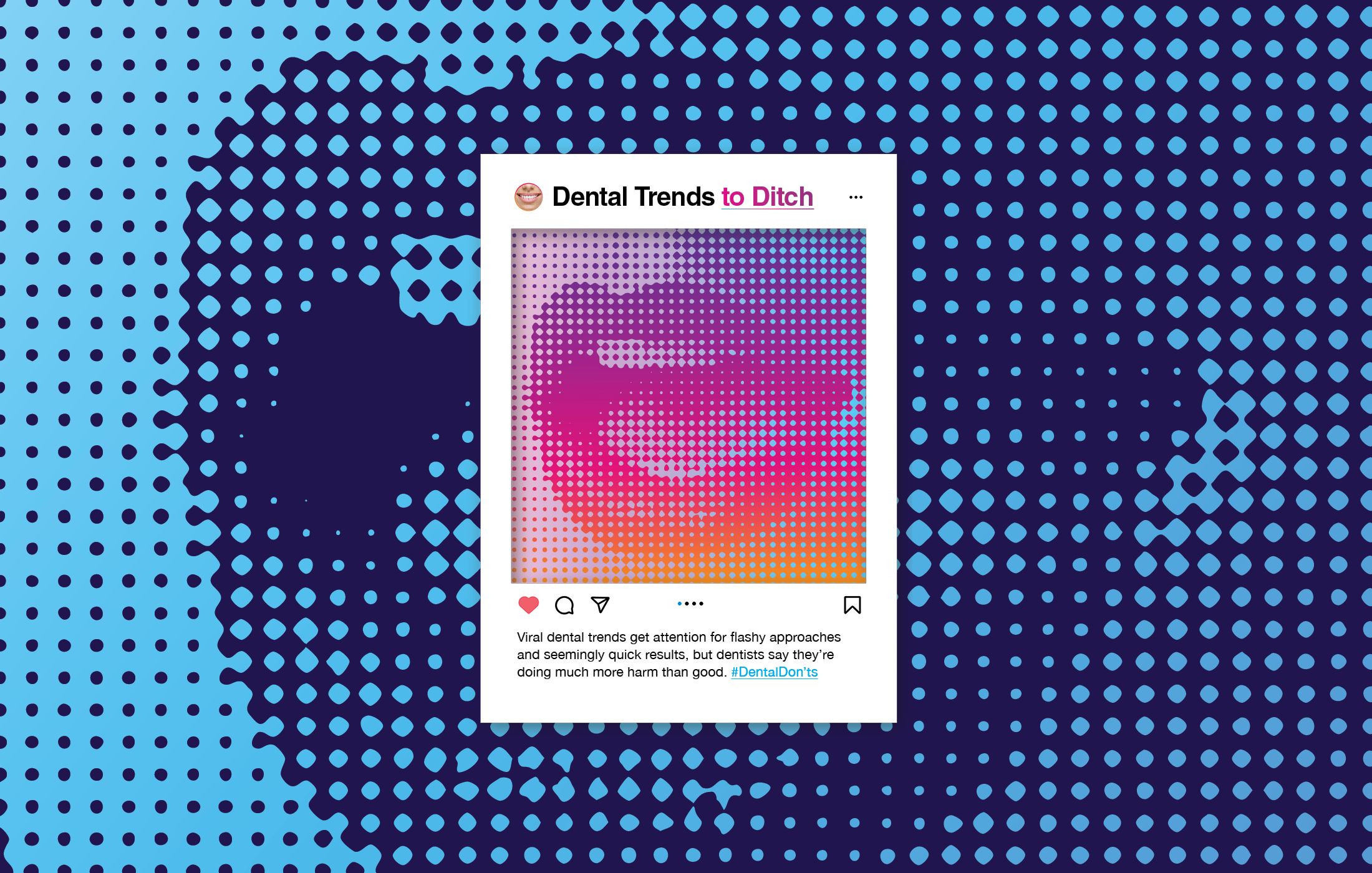 Graphic featuring a mock Instagram post titled “Dental Trends to Ditch,” set against a blue-and-purple halftone background, with a colorful abstract mouth image and text warning that viral dental trends may do more harm than good.