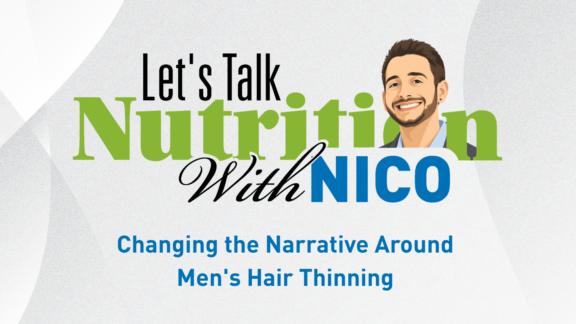 Let's Talk Nutrition With Nico Episode 3: Changing the Narrative Around Men's Hair Thinning