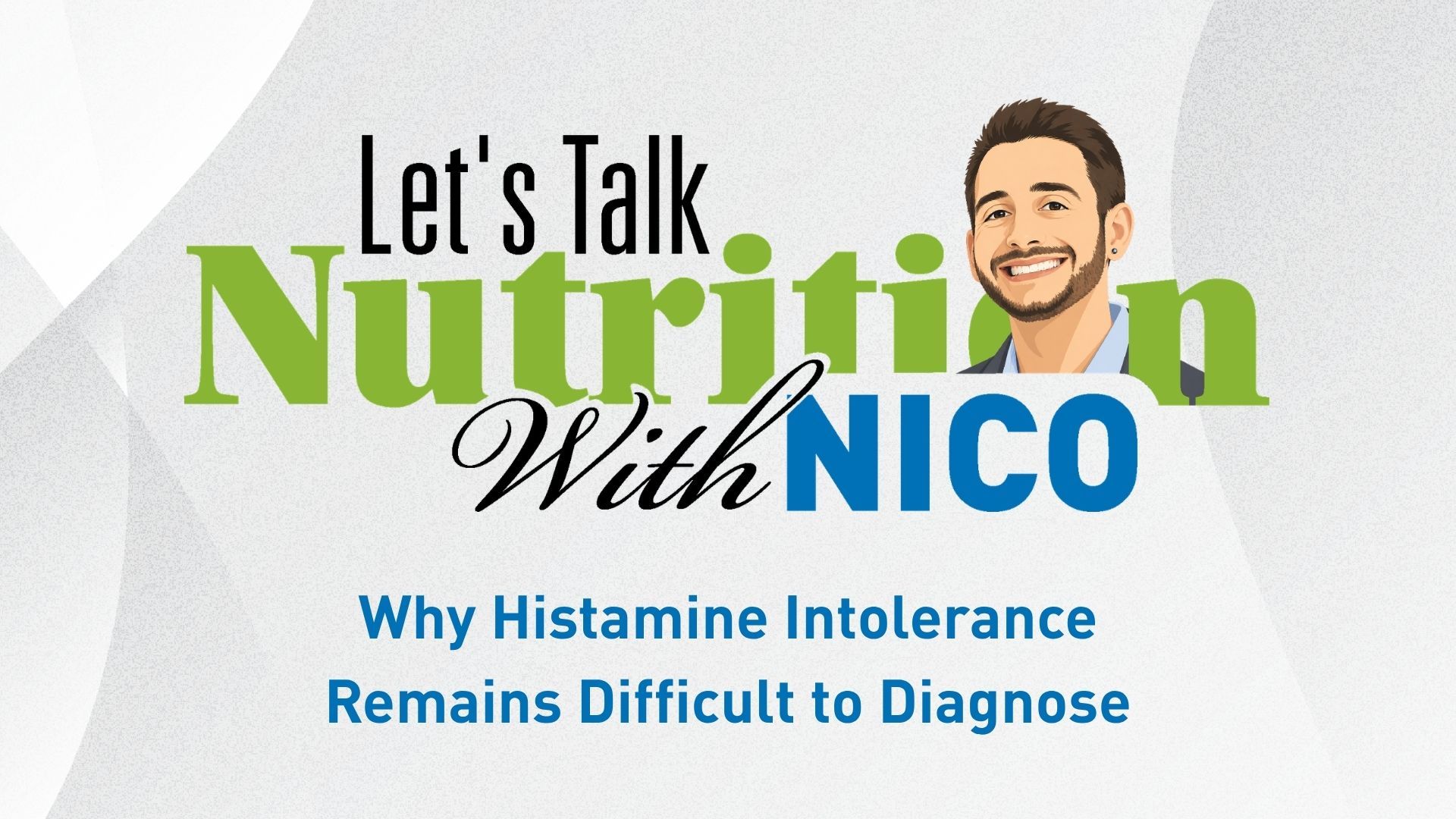 Let’s Talk Nutrition With Nico Episode 1: Why Histamine Intolerance Remains Difficult to Diagnose