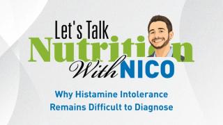 Let’s Talk Nutrition With Nico Episode 1: Why Histamine Intolerance Remains Difficult to Diagnose