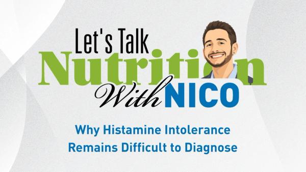 Let’s Talk Nutrition With Nico Episode 1: Why Histamine Intolerance Remains Difficult to Diagnose