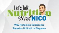 Let’s Talk Nutrition With Nico Episode 1: Why Histamine Intolerance Remains Difficult to Diagnose