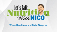 Let’s Talk Nutrition With Nico Episode 4: When Headlines and Data Disagree