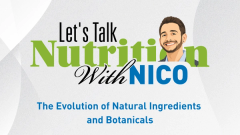 Let's Talk Nutrition With Nico Episode 7: The Evolution of Natural Ingredients and Botanicals
