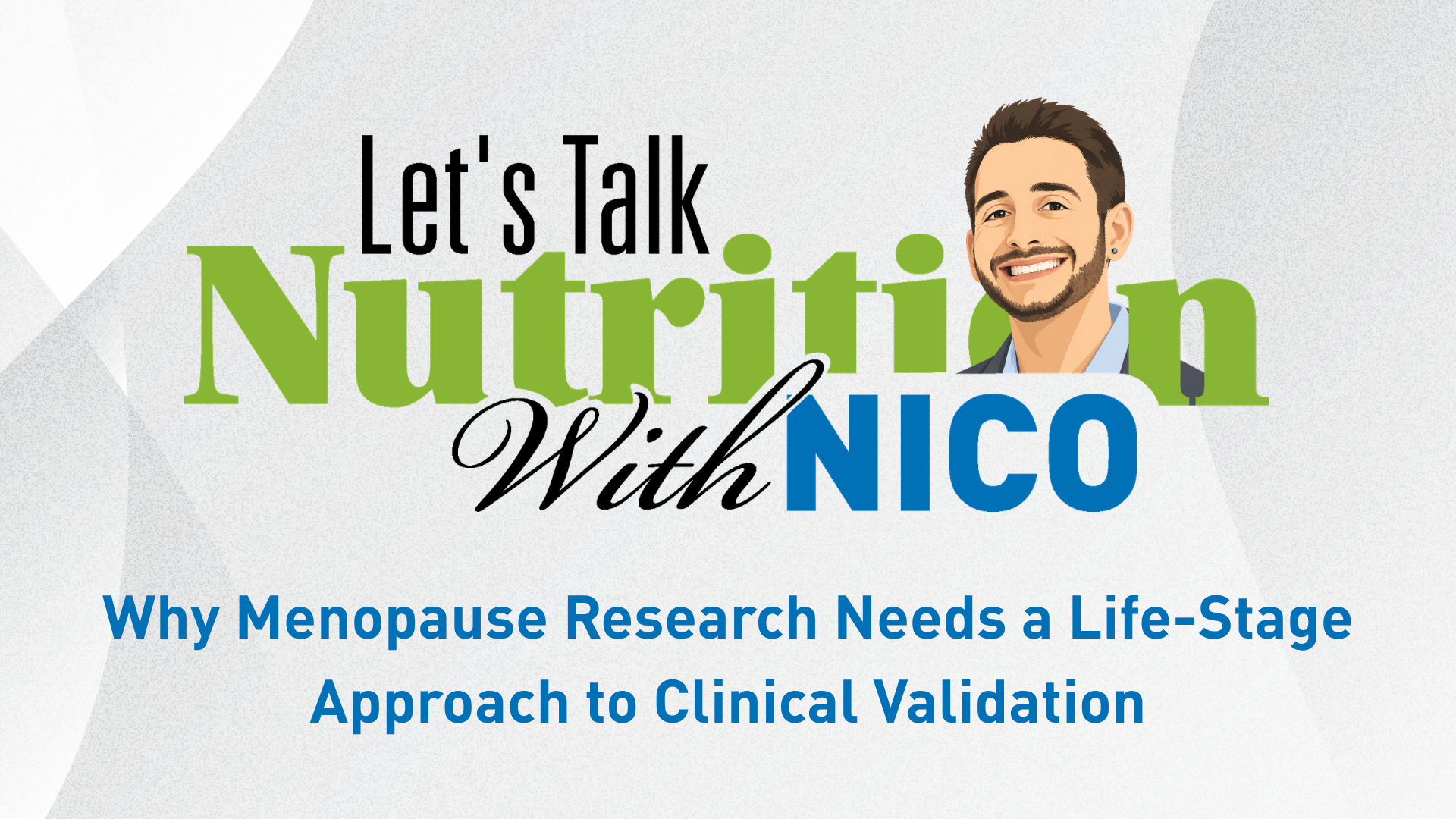 Let's Talk Nutrition With Nico Episode 2: Why Menopause Research Needs a Life-Stage Approach to Clinical Validation