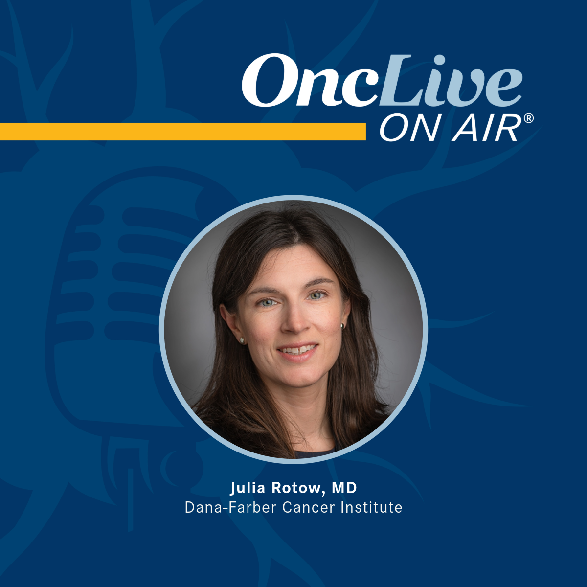 Julia Rotow, MD, clinical director, Lowe Center for Thoracic Oncology, Dana-Farber Cancer Institute; assistant professor, medicine, Harvard Medical School