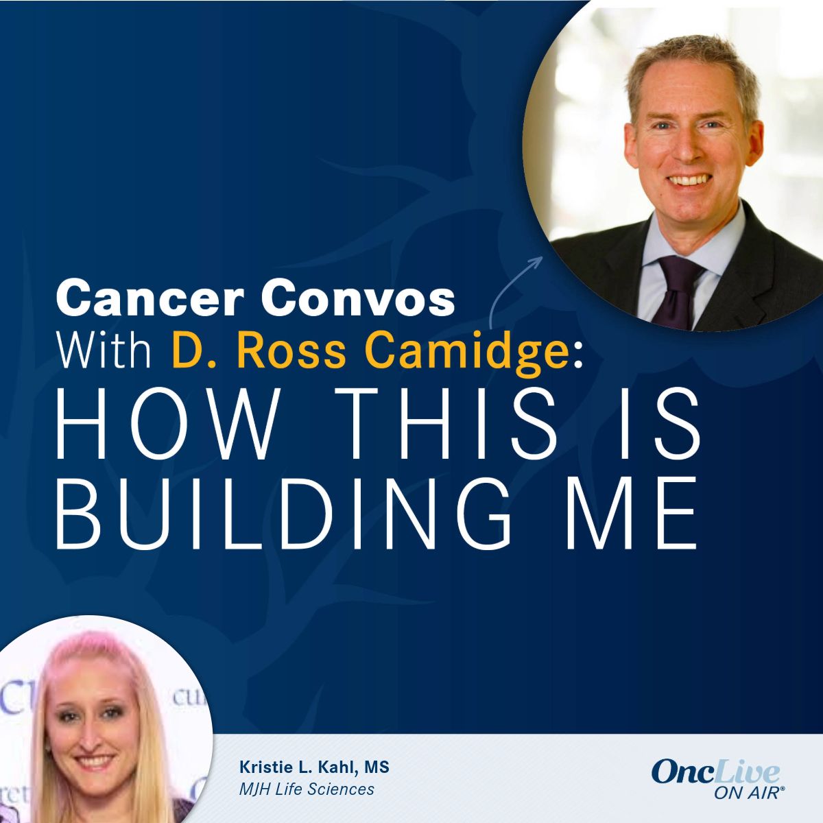 D. Ross Camidge, MD, PhD; Kristie L. Kahl, MS, vice president, Content, MJH Life Sciences