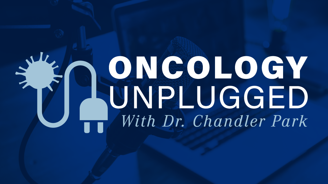 Mednews Week | <b>Oncology Unplugged With Dr Chandler Park</b>