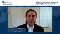 EP. 7 Adjuvant Therapy for Melanoma: Ongoing Studies of Interest