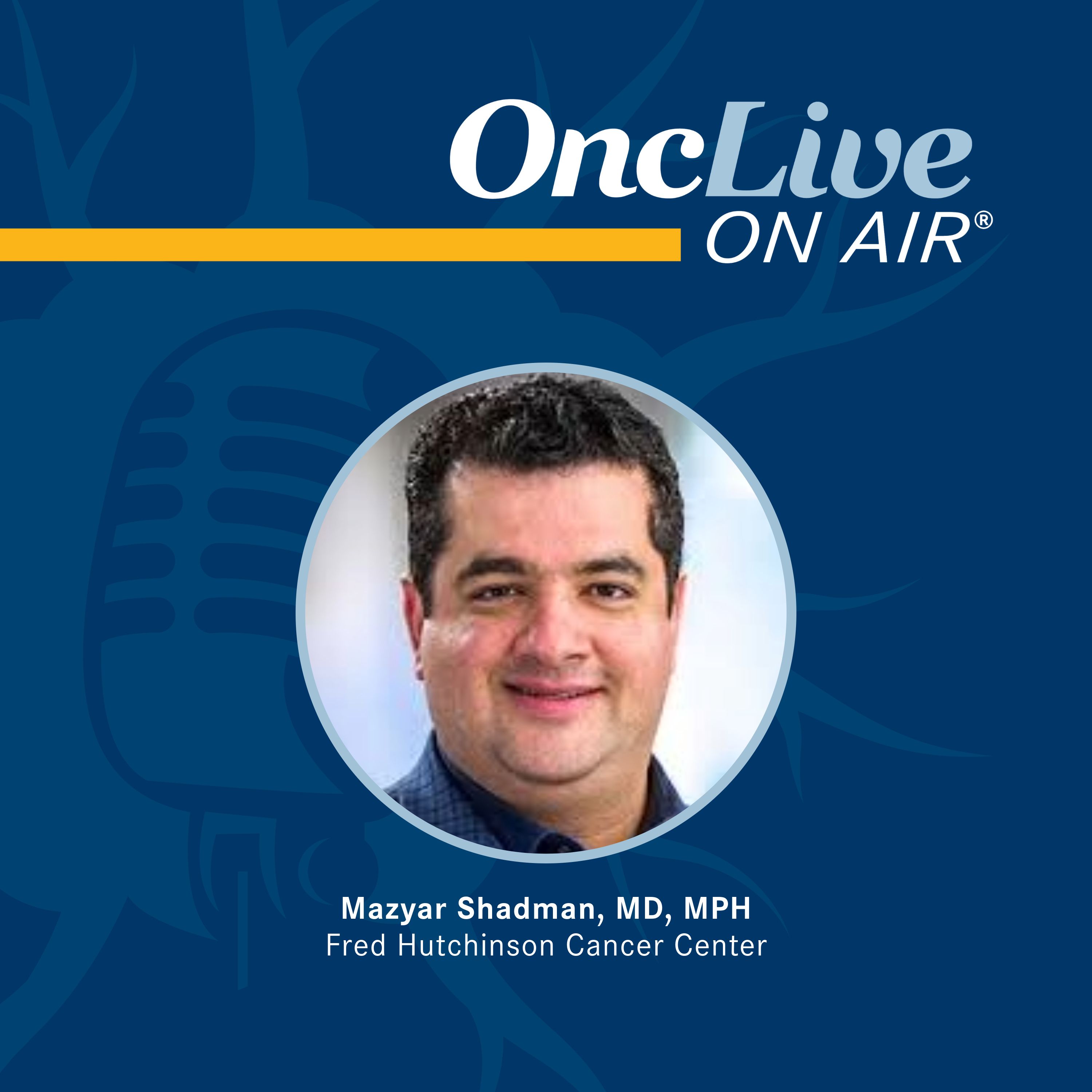 Mazyar Shadman, MD, MPH, associate professor, Clinical Research Division, medical director, Cellular Immunotherapy, Fred Hutchinson Cancer Center