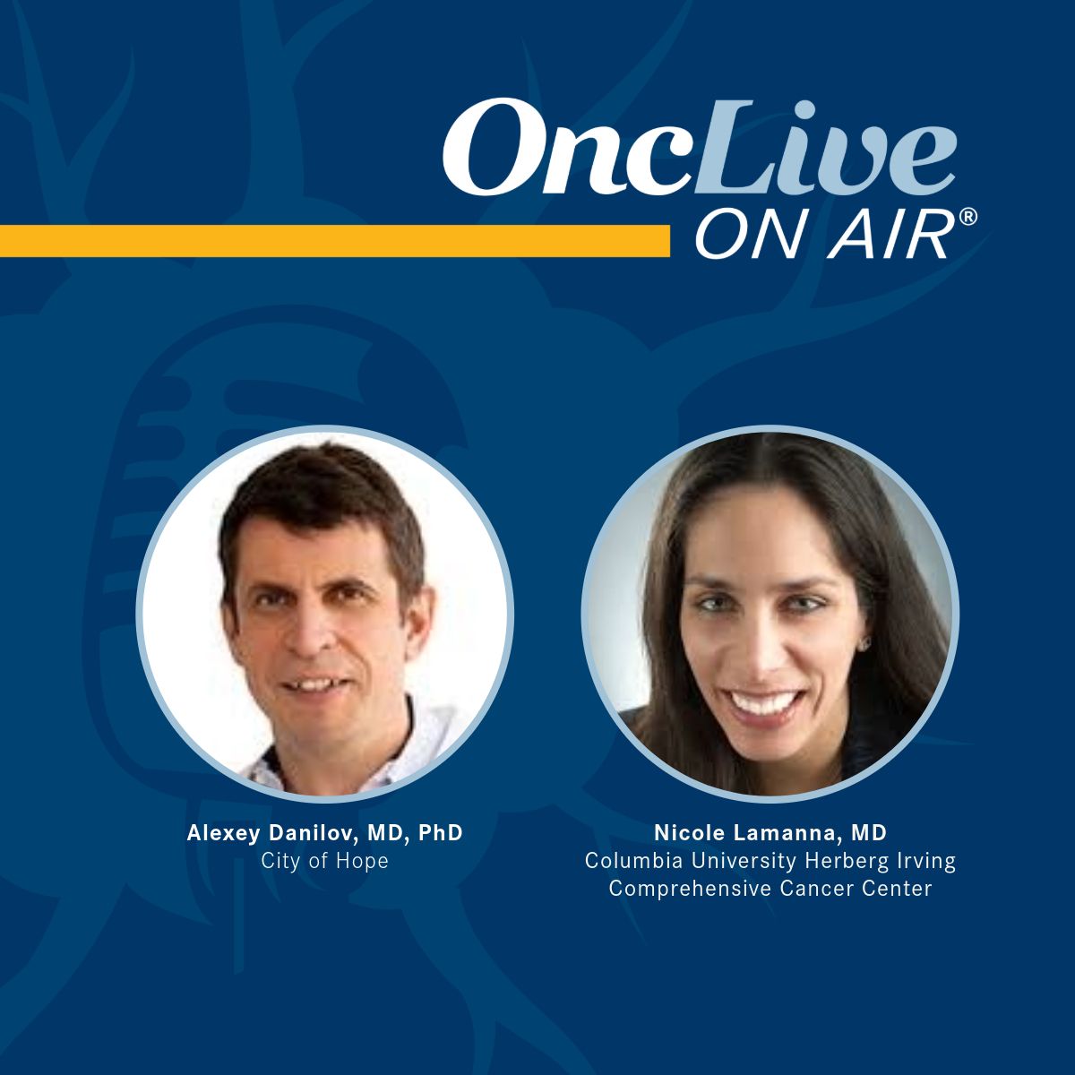 Alexey Danilov, MD, PhD, Marianne and Gerhard Pinkus Professor of Early Clinical Therapeutics, medical director, Early Phase Therapeutics Program, Systems Clinical Trials Office, co-director, Toni Stephenson Lymphoma Center, professor, Division of Lymphoma, Department of Hematology & Hematopoietic Cell Transplantation, City of Hope; Nicole Lamanna, MD, associate clinical professor, medicine, Hematologic Malignancies Section, Hematology/Oncology Division, Columbia University Herberg Irving Comprehensive Cancer Center