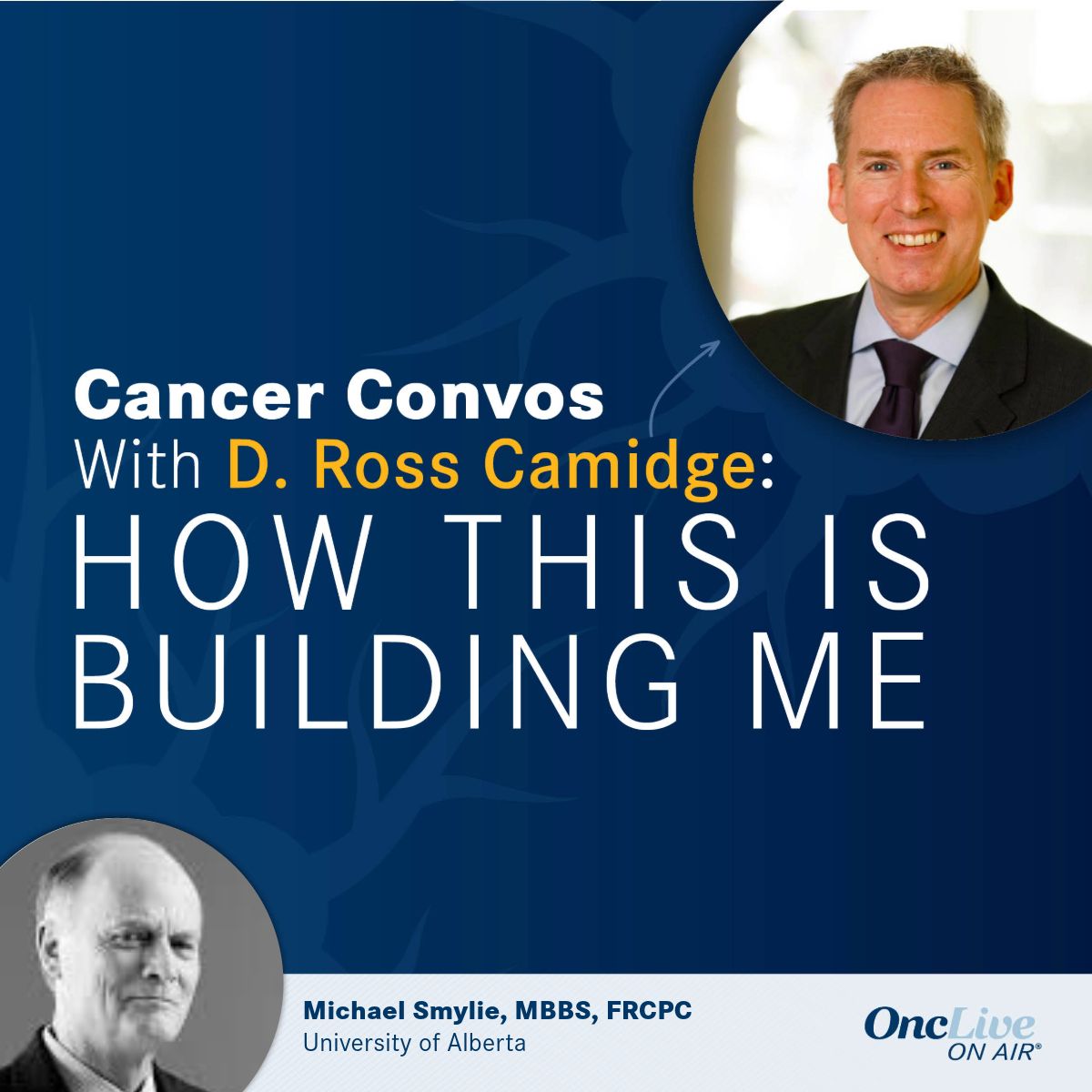 D. Ross Camidge, MD, PhD; Michael Smylie, MBBS, FRCPC, professor, Department of Oncology, Faculty of Medicine and Dentistry, University of Alberta, medical oncologist, Cross Cancer Institute