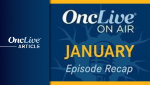 Revisit every OncLive On Air episode from January 2026