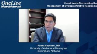 Unmet Needs in Management of Myeloproliferative Neoplasms