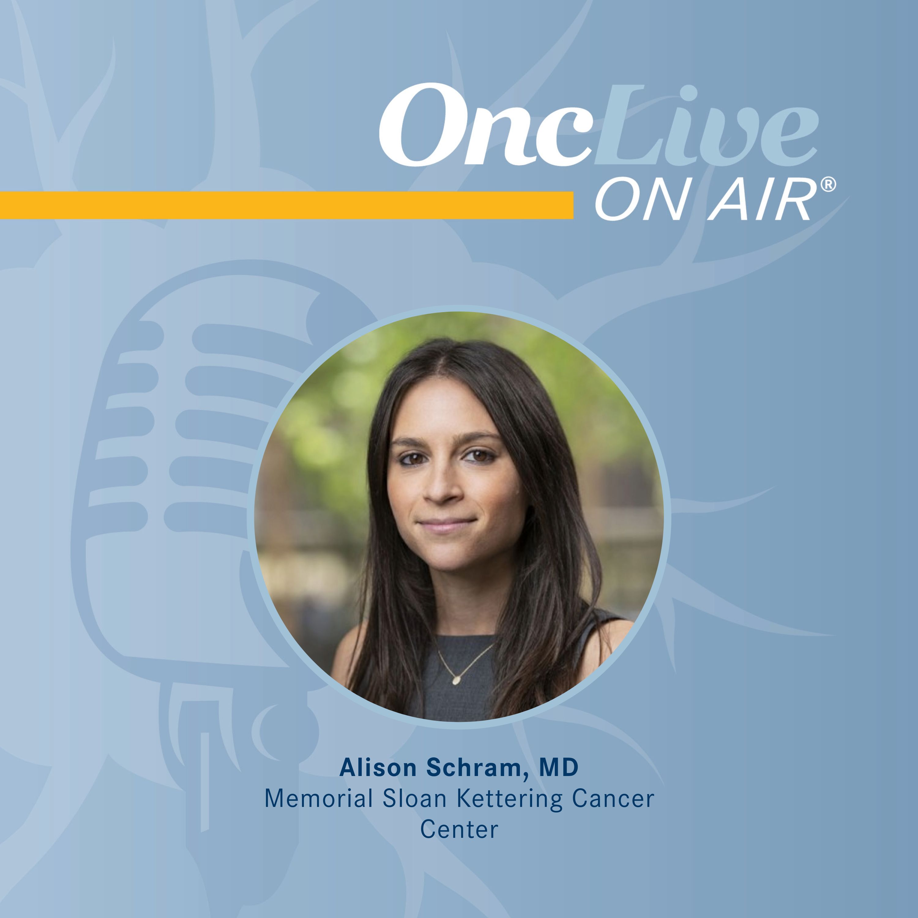 Alison Schram, MD, assistant attending physician, Memorial Sloan Kettering Cancer Center