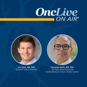 Joel Neal, MD, PhD, professor, medicine, Division of Oncology, Stanford Cancer Institute, Stanford University; Christian Rolfo, MD, PhD, director, Division of Medical Oncology, The Ohio State University Comprehensive Cancer Center—James, professor, College of Medicine, The Ohio State University 