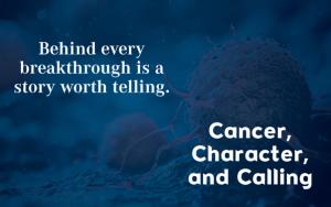 Cancer, Character, and Calling