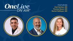 Early Detection, Surgical Innovation, and Multidisciplinary Collaboration Evolve Lung Cancer Care: With Ziad Hanhan, MD, Thomas Bauer, MD, and Rachel NeMoyer, MD