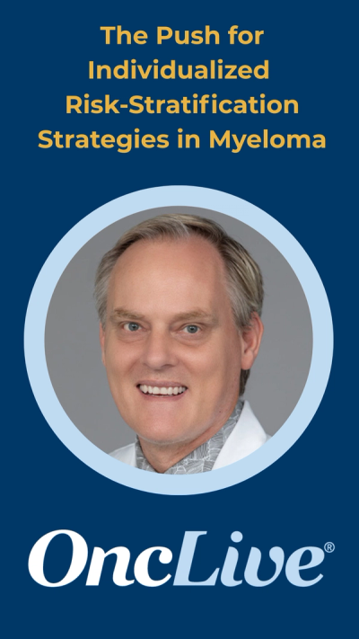 The Push for Individualized Risk-Stratification Strategies in Myeloma