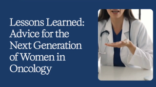 Lessions Learned: Advice for the Next Generation of Women in Oncology