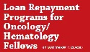 Loan Repayment Programs for Oncology/Hematology Fellows