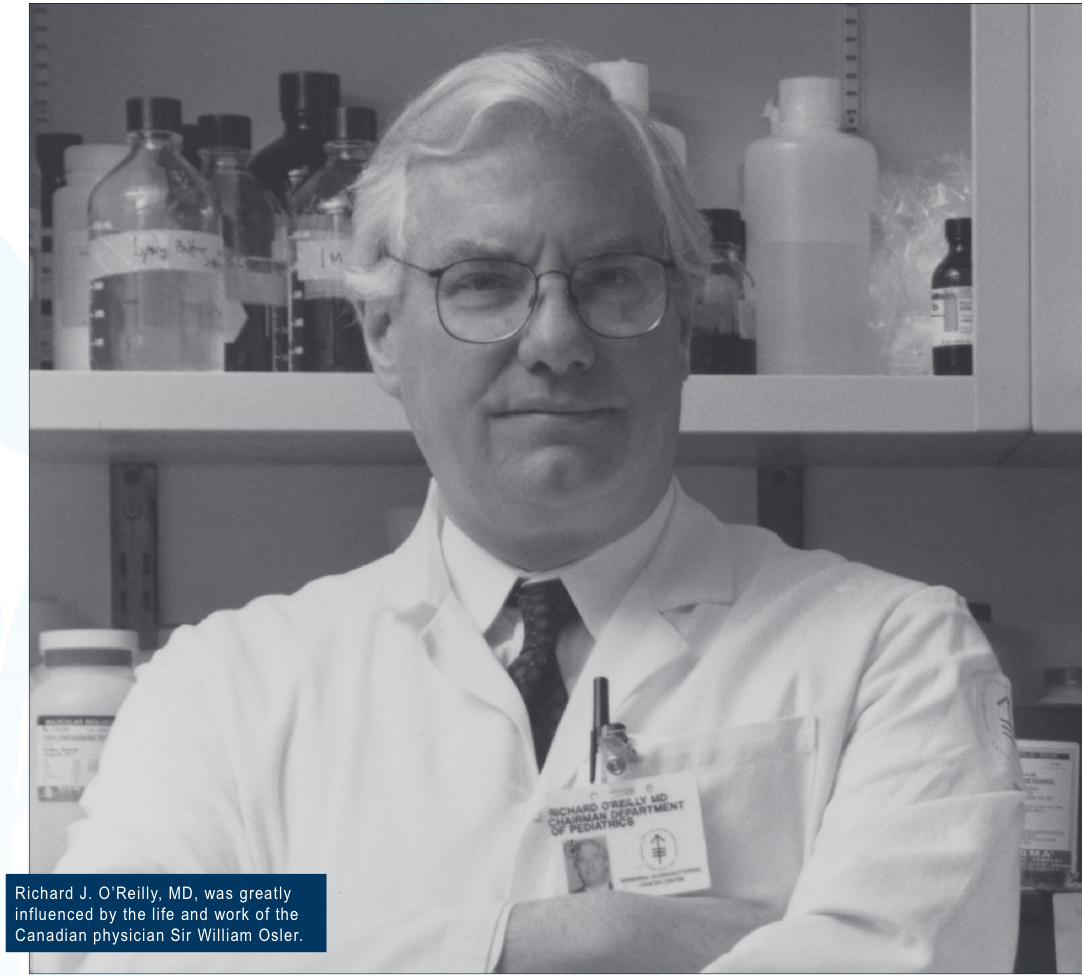 Richard J. O’Reilly, MD, was greatly influenced by the life and work of the Canadian physician Sir William Osler.