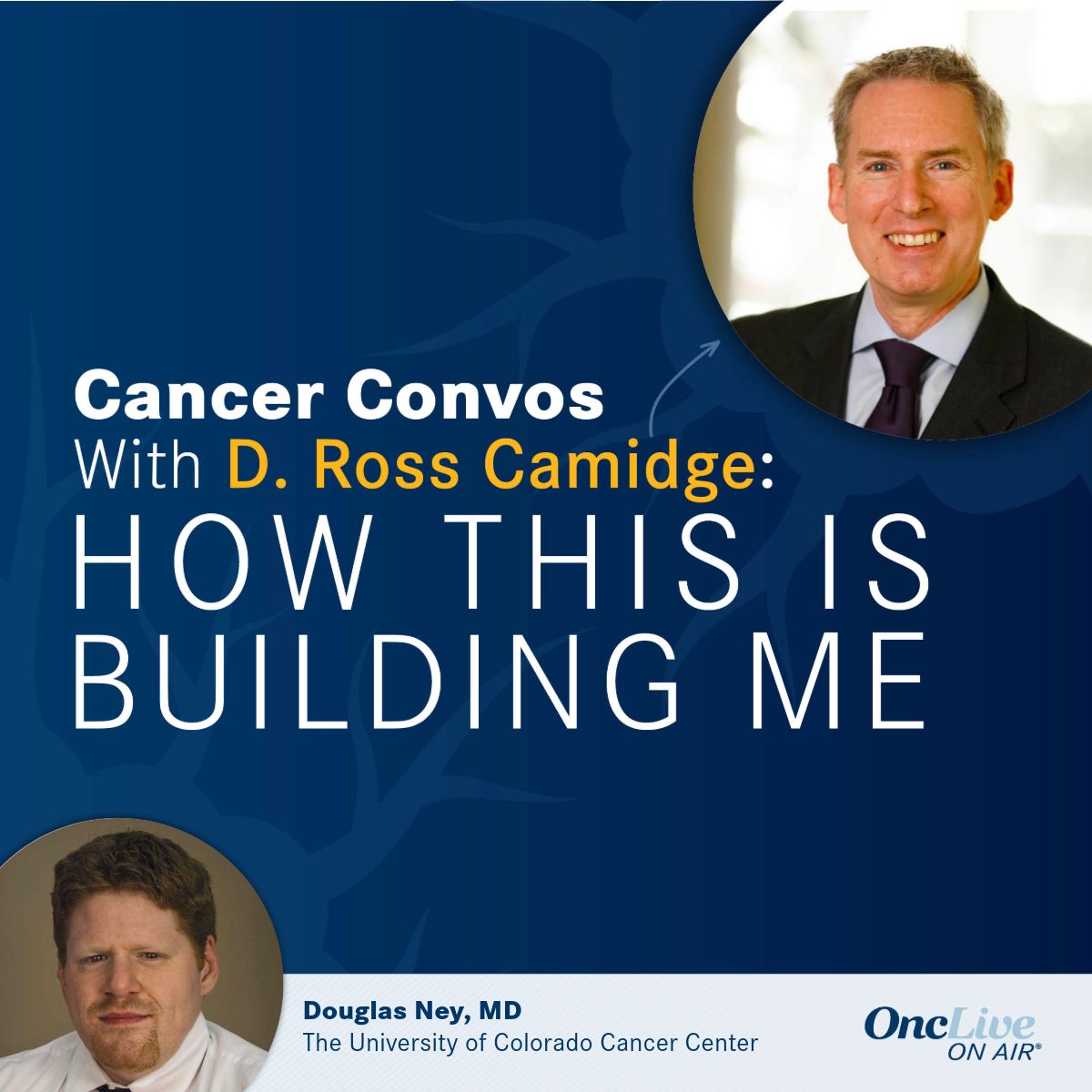 D. Ross Camidge, MD, PhD; Douglas Ney, MD, professor, neurology and neurosurgery, program director, Neurology Residency Program, vice-chair, Education, Department of Neurology, University of Colorado Cancer Center