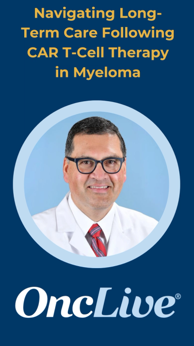 Navigating Long-Term Care Following CAR T-Cell Therapy in Myeloma